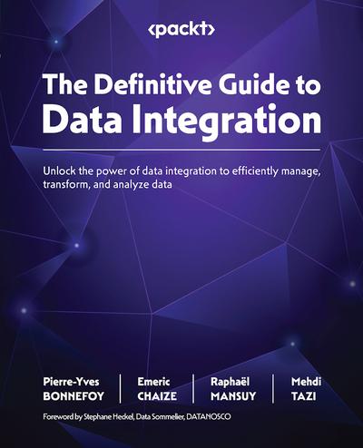 The Definitive Guide to Data Integration: Unlock the power of data integration to efficiently manage, transform, and analyze data