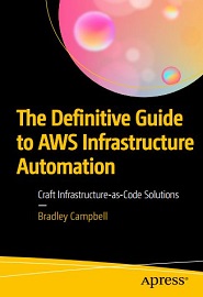 The Definitive Guide to AWS Infrastructure Automation: Craft Infrastructure-as-Code Solutions