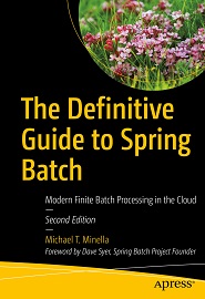 The Definitive Guide to Spring Batch: Modern Finite Batch Processing in the Cloud, 2nd Edition