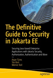The Definitive Guide to Security in Jakarta EE: Securing Java-based Enterprise Applications with Jakarta Security, Authorization, Authentication and More