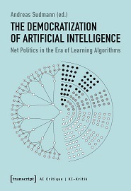 The Democratization of Artificial Intelligence: Net Politics in the Era of Learning Algorithms