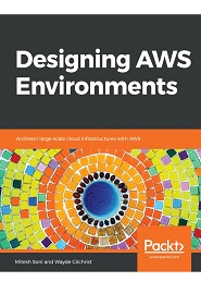Designing AWS Environments: Architect large-scale cloud infrastructures with AWS