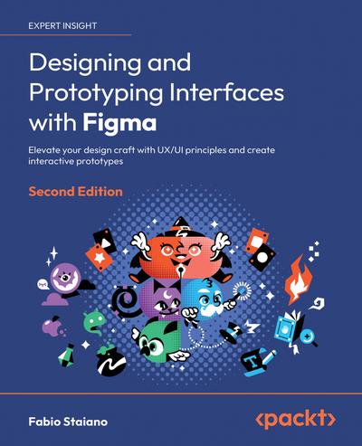 Designing and Prototyping Interfaces with Figma: Elevate your design craft with UX/UI principles and create interactive prototypes