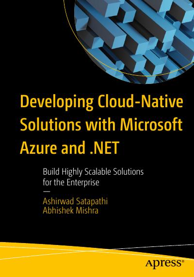 Developing Cloud-Native Solutions with Microsoft Azure and .NET: Build Highly Scalable Solutions for the Enterprise