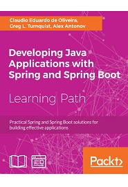 Developing Java Applications with Spring and Spring Boot: Practical Spring and Spring Boot Solutions for Building effective Apps