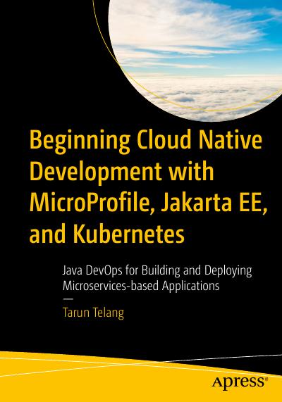 Beginning Cloud Native Development with MicroProfile, Jakarta EE, and Kubernetes: Java DevOps for Building and Deploying Microservices-based Applications