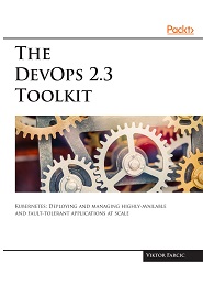 The DevOps 2.3 Toolkit: Kubernetes: Deploying and managing highly-available and fault-tolerant applications at scale