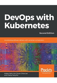 DevOps with Kubernetes: Accelerating software delivery with container orchestrators, 2nd Edition