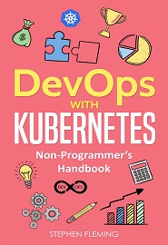 DevOps with Kubernetes: Non-Programmer’s Handbook
