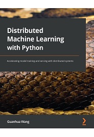 Distributed Machine Learning with Python: Accelerating model training and serving with distributed systems