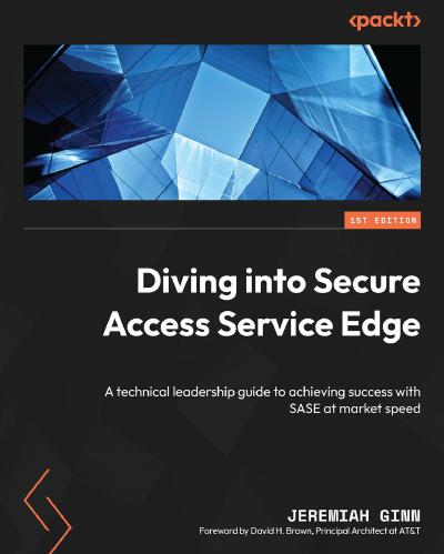Diving into Secure Access Service Edge: A technical leadership guide to achieving success with SASE at market speed