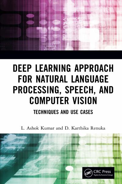 Deep Learning Approach for Natural Language Processing, Speech, and Computer Vision: Techniques and Use Cases