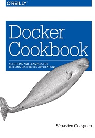 Docker Cookbook: Solutions and Examples for Building Distributed Applications
