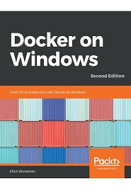 Docker on Windows: From 101 to production with Docker on Windows, 2nd Edition