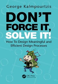 Ddon’t Force It, Solve It!: How To Design Meaningful and Efficient Design Processes