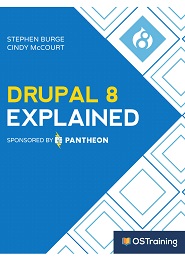 Drupal 8 Explained: Your Step-by-Step Guide to Drupal 8