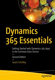 Dynamics 365 Essentials: Getting Started with Dynamics 365 Apps in the Common Data Service, 2nd Edition