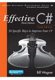 Effective C# (Covers C# 6.0): 50 Specific Ways to Improve Your C#, 3rd Edition