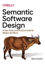 Semantic Software Design: A New Theory and Practical Guide for Modern Architects