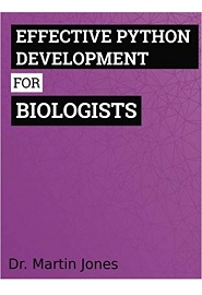 Effective Python Development for Biologists: Tools and techniques for building biological programs
