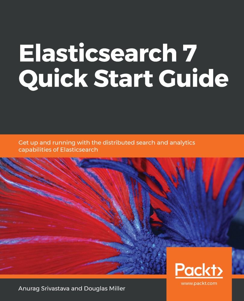 Elasticsearch 7 Quick Start Guide: Get up and running with the distributed search and analytics capabilities of Elasticsearch