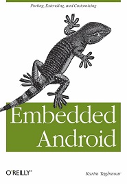 Embedded Android: Porting, Extending, and Customizing
