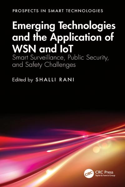 Emerging Technologies and the Application of WSN and IoT: Smart Surveillance, Public Security, and Safety Challenges