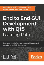 End to End GUI Development with Qt5: Develop cross-platform applications with modern UIs using the powerful Qt framework