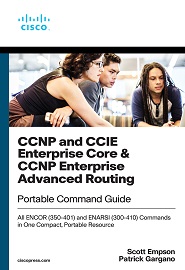 CCNP and CCIE Enterprise Core & CCNP Advanced Routing Portable Command Guide: All ENCOR (350-401) and ENARSI (300-410) Commands in One Compact, Portable Resource