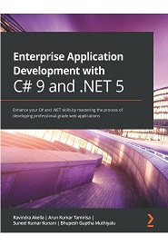 Enterprise Application Development with C# 9 and .NET 5: Enhance your C# and .NET skills by mastering the process of developing professional-grade web applications