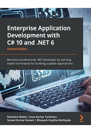 Enterprise Application Development with C# 10 and .NET 6: Become a professional .NET developer by learning expert techniques for building scalable applications, 2nd Edition
