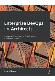 Enterprise DevOps for Architects: Leverage AIOps and DevSecOps for secure digital transformation