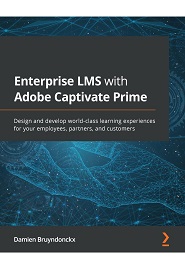 Enterprise LMS with Adobe Captivate Prime: Design and develop world-class learning experiences for your employees, partners, and customers