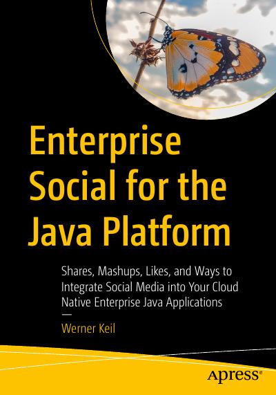 Enterprise Social for the Java Platform: Shares, Mashups, Likes, and Ways to Integrate Social Media into Your Cloud Native Enterprise Java Applications