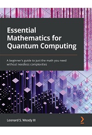 Essential Mathematics for Quantum Computing: A beginner’s guide to just the math you need without needless complexities