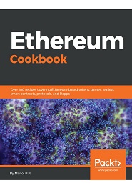 Ethereum Cookbook: Over 100 recipes covering Ethereum-based tokens, games, wallets, smart contracts, protocols, and Dapps