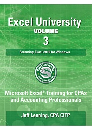 Excel University Volume 3 – Featuring Excel 2016 for Windows: Microsoft Excel Training for CPAs and Accounting Professionals