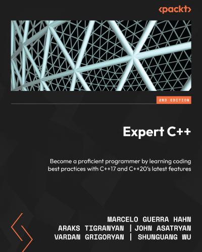 Expert C++: Become a proficient programmer by learning coding best practices with C++17 and C++20’s latest features, 2nd Edition
