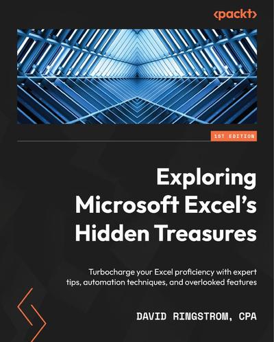Exploring Microsoft Excel’s Hidden Treasures: Turbocharge your Excel proficiency with expert tips, automation techniques, and overlooked features