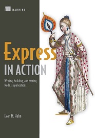 Express in Action: Node applications with Express and its companion tools