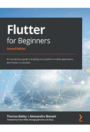 Flutter for Beginners: An introductory guide to building cross-platform mobile applications with Flutter 2.5 and Dart, 2nd Edition