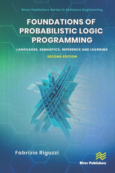 Foundations of Probabilistic Logic Programming: Languages, Semantics, Inference and Learning, 2nd Edition