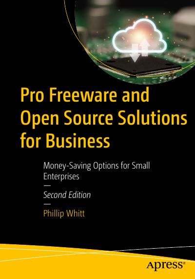 Pro Freeware and Open Source Solutions for Business: Money-Saving Options for Small Enterprises, 2nd Edition