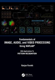 Fundamentals of Image, Audio, and Video Processing Using MATLAB: With Applications to Pattern Recognition