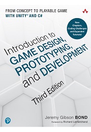 Introduction to Game Design, Prototyping, and Development: From Concept to Playable Game with Unity and C#, 3rd Edition