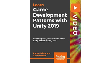 Game Development Patterns with Unity 2019: Learn frequently used patterns for the best practices in Unity 2019