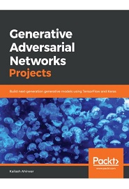 Generative Adversarial Networks Projects: Build next-generation generative models using TensorFlow and Keras