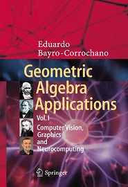 Geometric Algebra Applications Vol. I: Computer Vision, Graphics and Neurocomputing