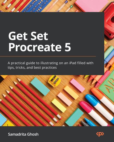 Get Set Procreate 5: A practical guide to illustrating on an iPad filled with tips, tricks, and best practices