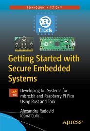 Getting Started with Secure Embedded Systems: Developing IoT Systems for micro:bit and Raspberry Pi Pico Using Rust and Tock